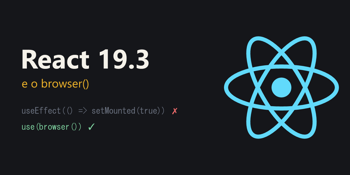 React 19.3 e o browser()